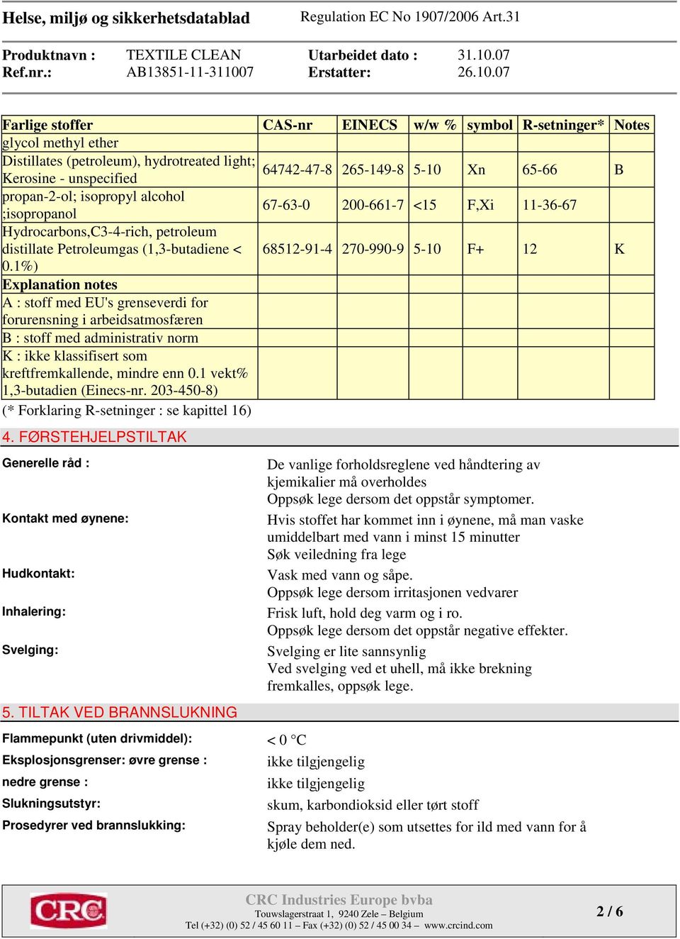 1%) Explanation notes A : stoff med EU's grenseverdi for forurensning i arbeidsatmosfæren B : stoff med administrativ norm K : ikke klassifisert som kreftfremkallende, mindre enn 0.