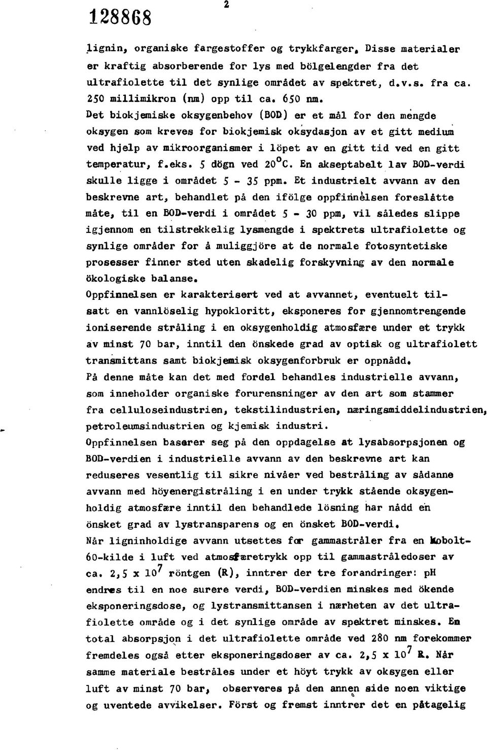 Det biokjemiske oksygenbehov (BOD) er et mål for den mengde oksygen som kreves for biokjemisk oksydasjon av et gitt medium ved hjelp av mikroorganismer i lopet av en gitt tid ved en gitt temperatur,