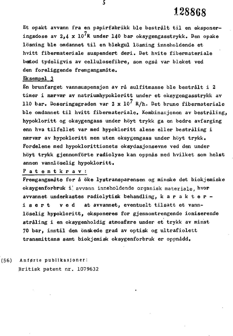 Det hvite fibermateriale bestod tydeligvis av cellulosefibre, som også var bleket ved den foreliggende fremgangsmåte.