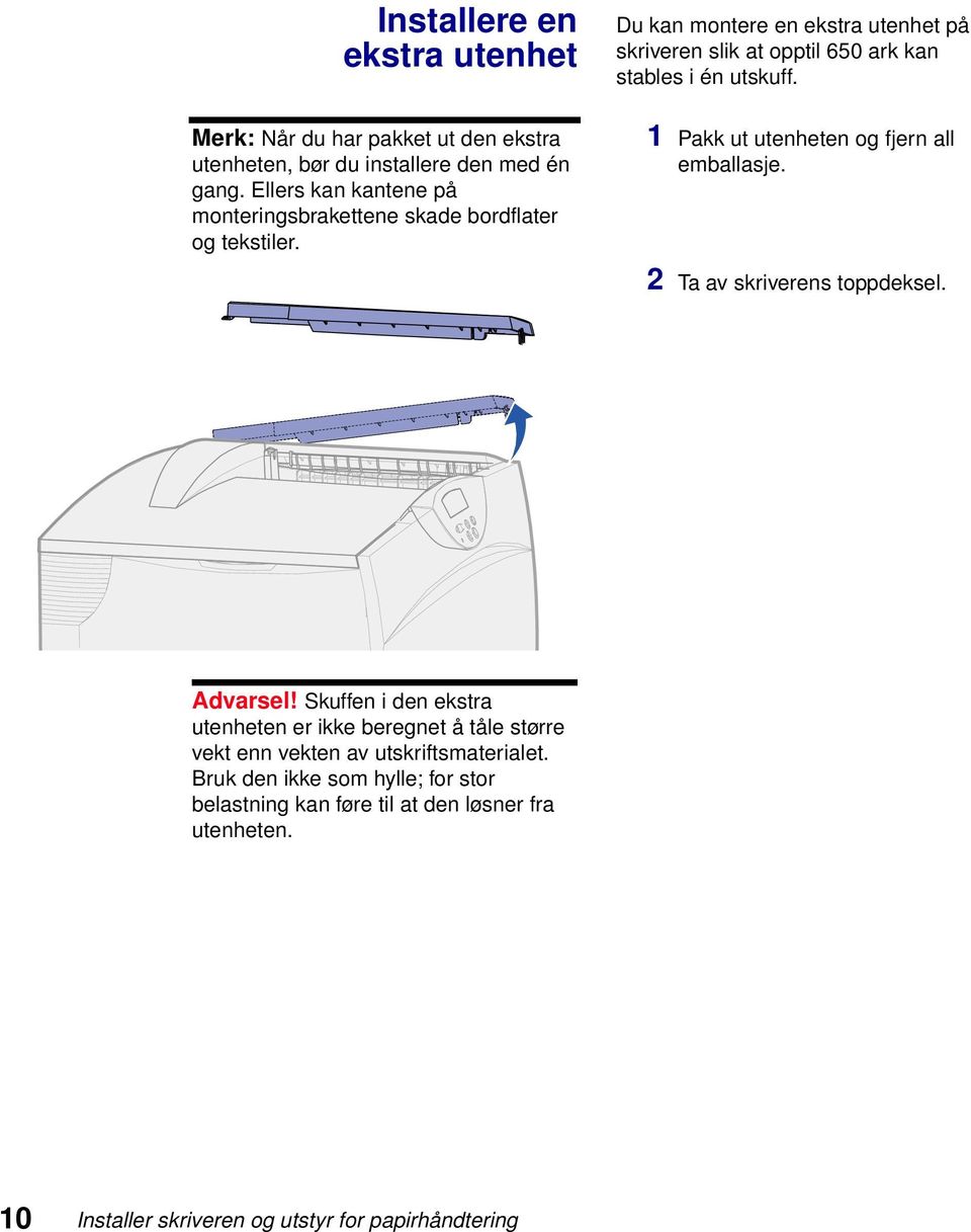 Du kan montere en ekstra utenhet på skriveren slik at opptil 650 ark kan stables i én utskuff. 1 Pakk ut utenheten og fjern all emballasje.