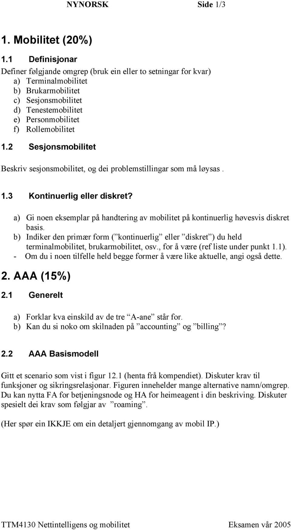 2 Sesjonsmobilitet Beskriv sesjonsmobilitet, og dei problemstillingar som må løysas. 1.3 Kontinuerlig eller diskret?