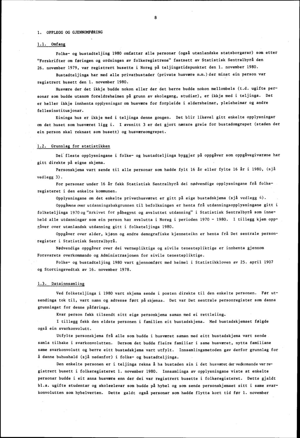 november 1980. Husvære der det ikkje budde nokon eller der det berre budde nokon mellombels (t.d. ugifte personar som budde utanom foreldreheimen på grunn av skolegang, studiar), er ikkje med i teljinga.