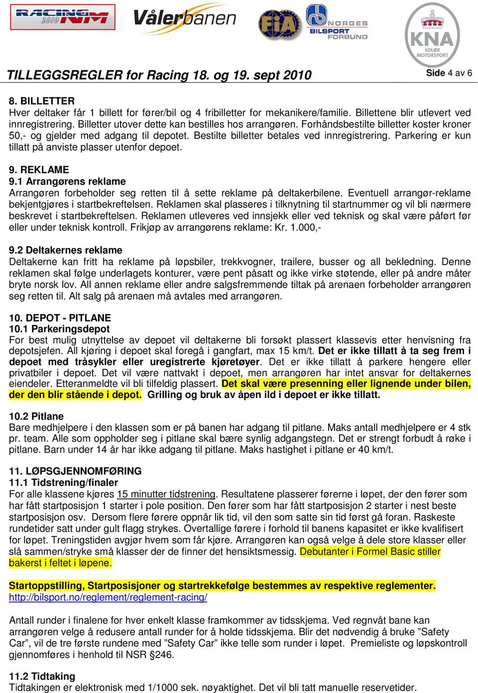 Bestilte billetter betales ved innregistrering. Parkering er kun tillatt på anviste plasser utenfor depoet. 9. REKLAME 9.