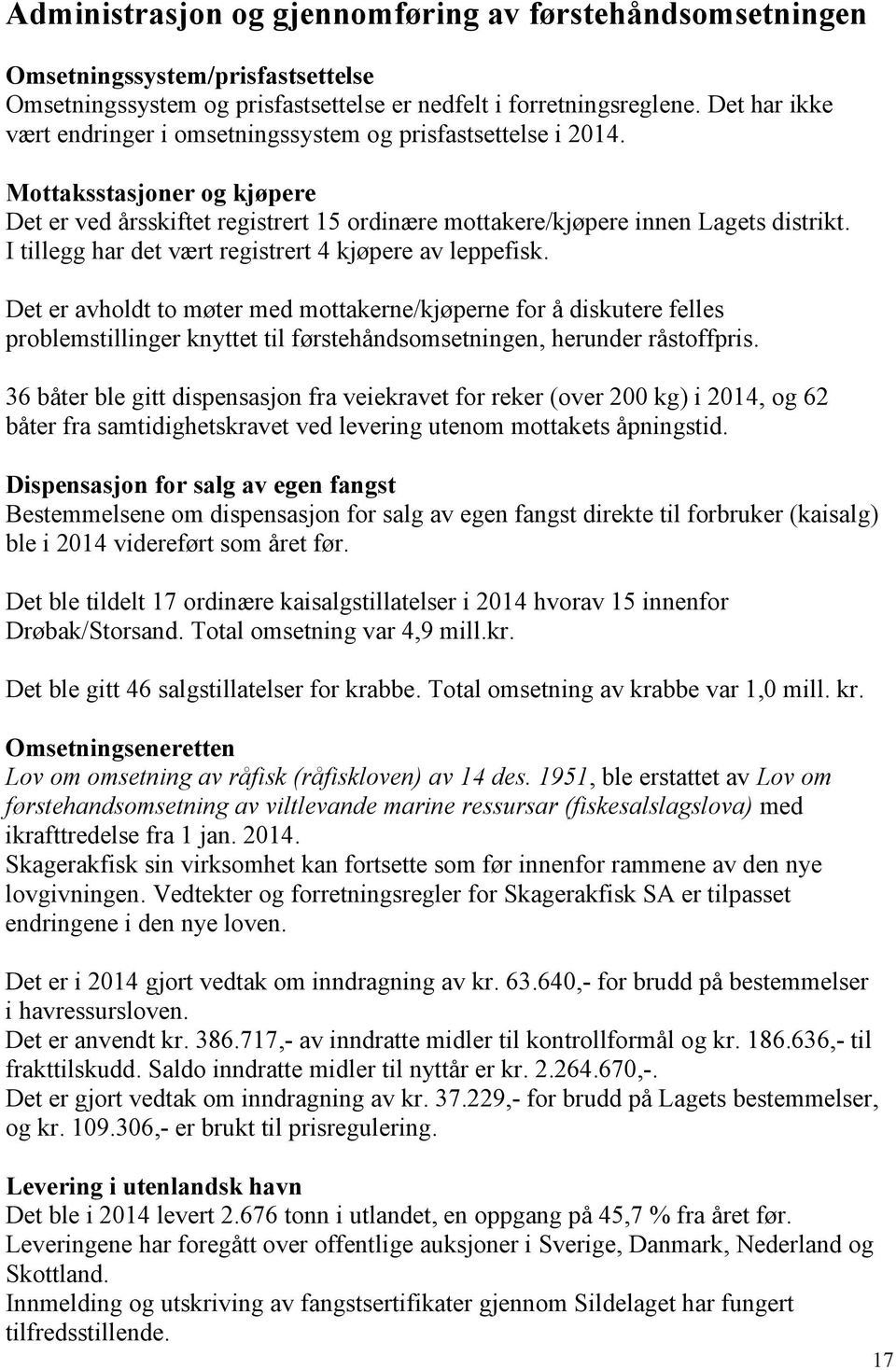 I tillegg har det vært registrert 4 kjøpere av leppefisk.