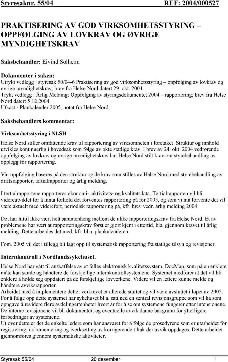 Praktisering av god virksomhetsstyring oppfølging av lovkrav og øvrige myndighetskrav; brev fra Helse Nord datert 29. okt. 2004.