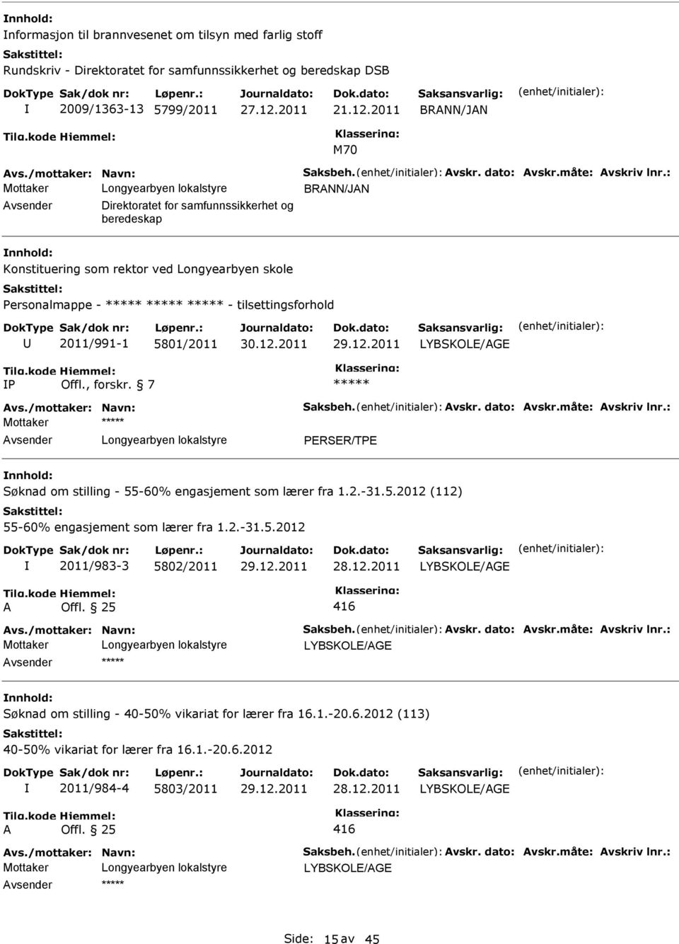 2011 BRNN/JN M70 BRNN/JN vsender Direktoratet for samfunnssikkerhet og beredeskap nnhold: Konstituering som rektor ved Longyearbyen skole Personalmappe - - tilsettingsforhold 2011/991-1