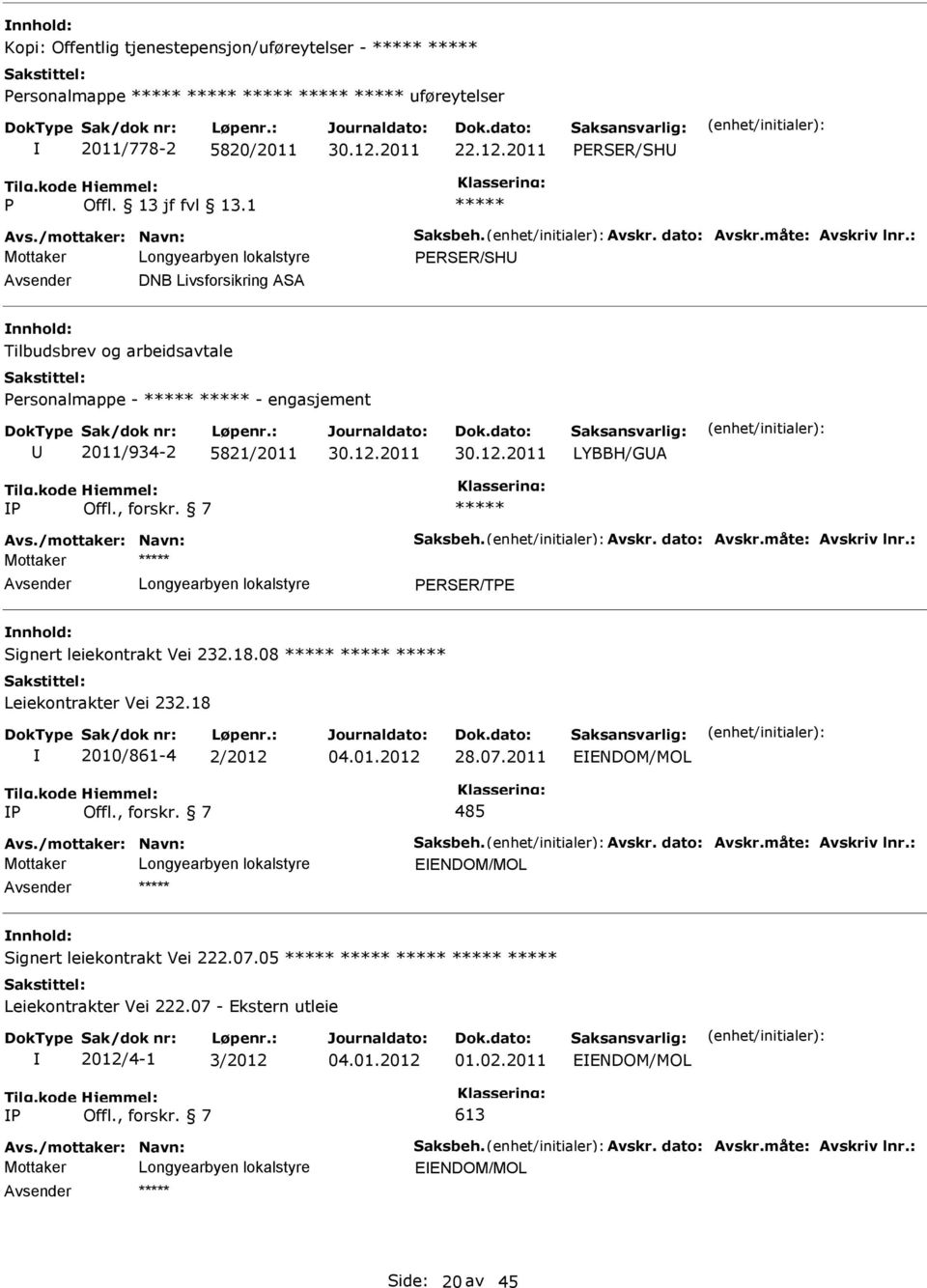 2011 30.12.2011 LYBBH/G P Mottaker vsender Longyearbyen lokalstyre PERSER/TPE nnhold: Signert leiekontrakt Vei 232.18.08 Leiekontrakter Vei 232.