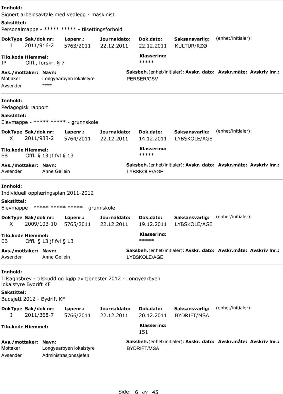 13 jf fvl 13 vsender nne Gellein nnhold: ndividuell opplæringsplan 2011-2012 Elevmappe - - grunnskole X 2009/103-10 5765/2011 19.12.2011 EB Offl.