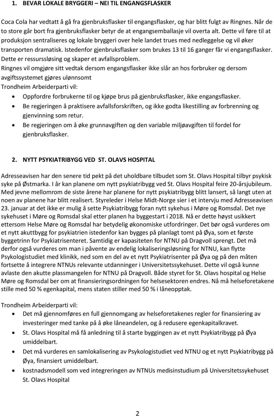 Dette vil føre til at produksjon sentraliseres og lokale bryggeri over hele landet trues med nedleggelse og vil øker transporten dramatisk.