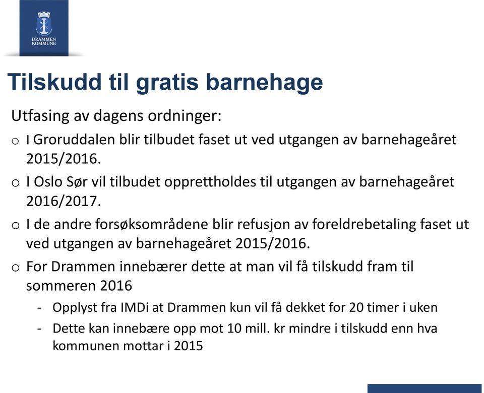 I de andre frsøksmrådene blir refusjn av freldrebetaling faset ut ved utgangen av barnehageåret 2015/2016.