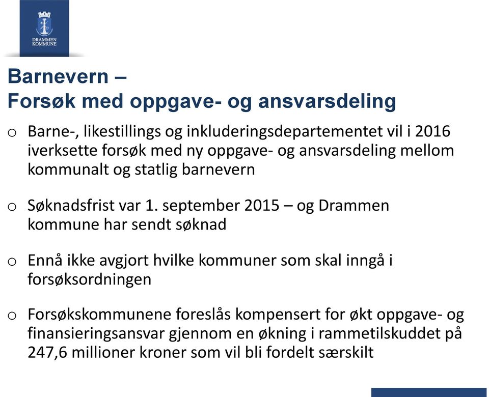september 2015 g Drammen kmmune har sendt søknad Ennå ikke avgjrt hvilke kmmuner sm skal inngå i frsøksrdningen