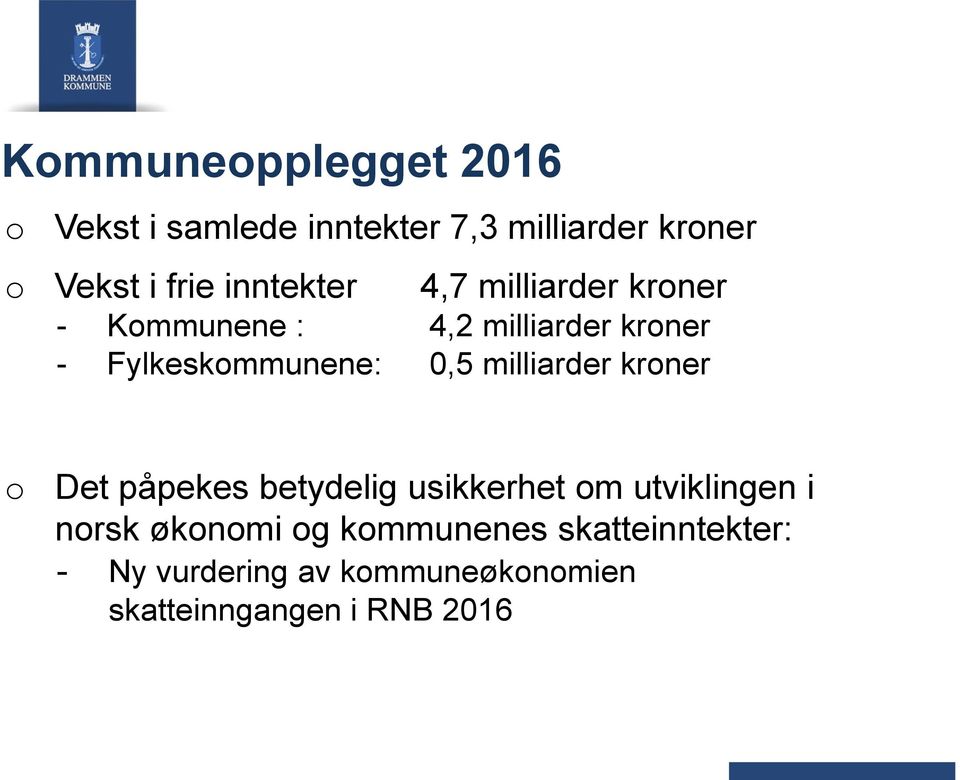 0,5 milliarder krner Det påpekes betydelig usikkerhet m utviklingen i nrsk øknmi g