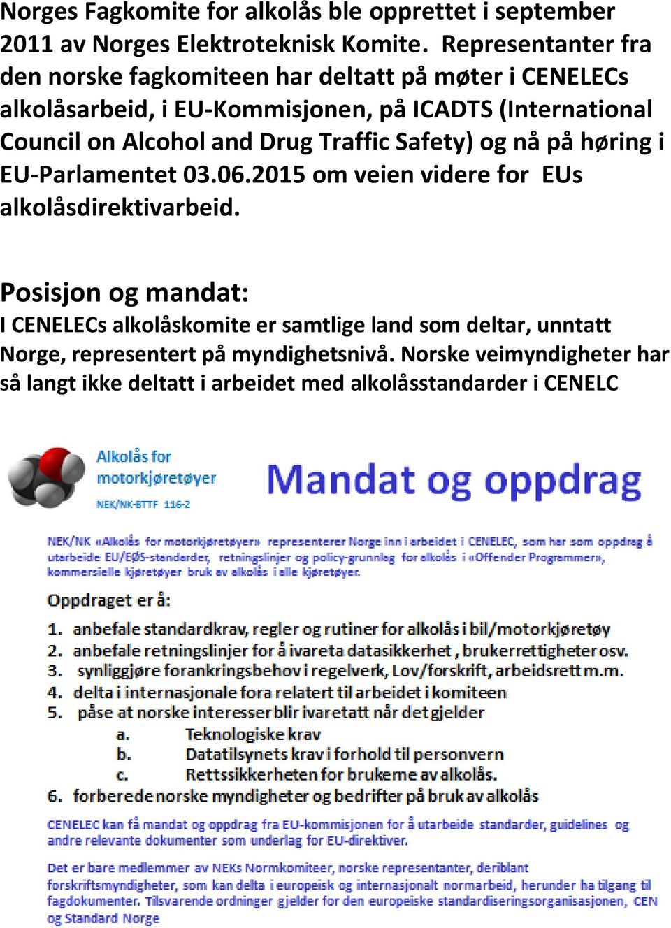 Alcohol and Drug Traffic Safety) og nå på høring i EU-Parlamentet 03.06.2015 om veien videre for EUs alkolåsdirektivarbeid.
