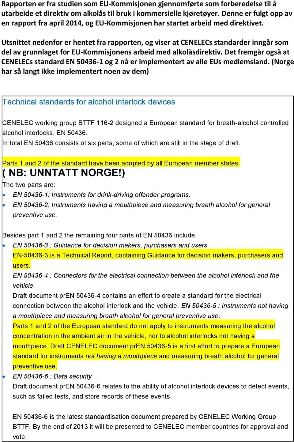 Utsnittet nedenfor er hentet fra rapporten, og viser at CENELECs standarder inngår som del av grunnlaget for EU-Kommisjonens arbeid med alkolåsdirektiv.
