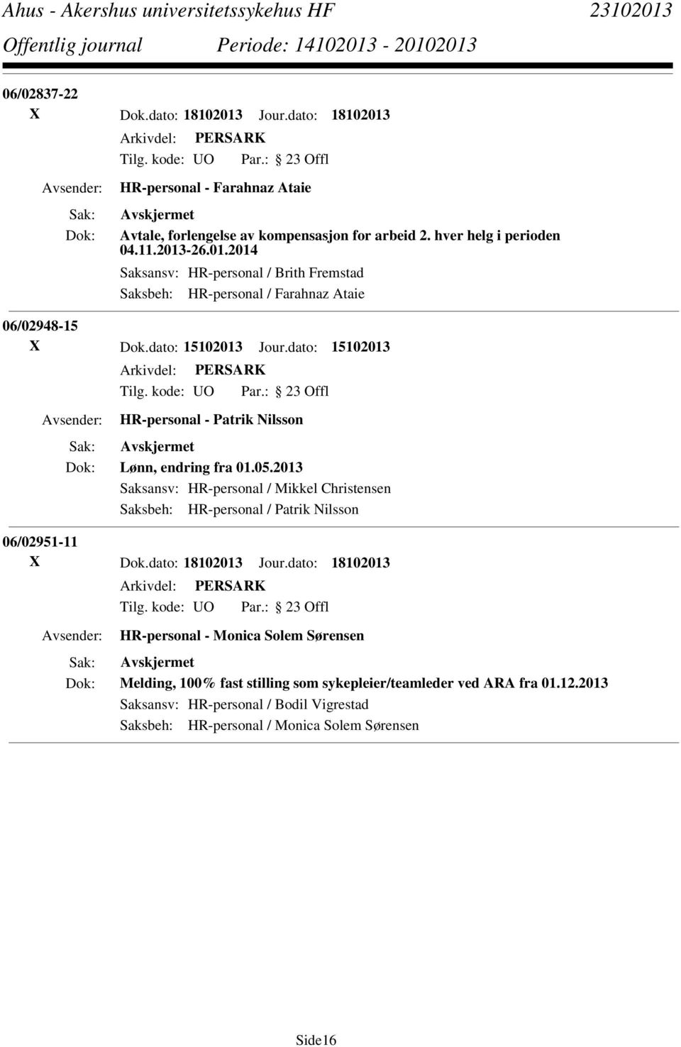 2013 Saksansv: HR-personal / Mikkel Christensen Saksbeh: HR-personal / Patrik Nilsson 06/02951-11 X Dok.dato: 18102013 Jour.