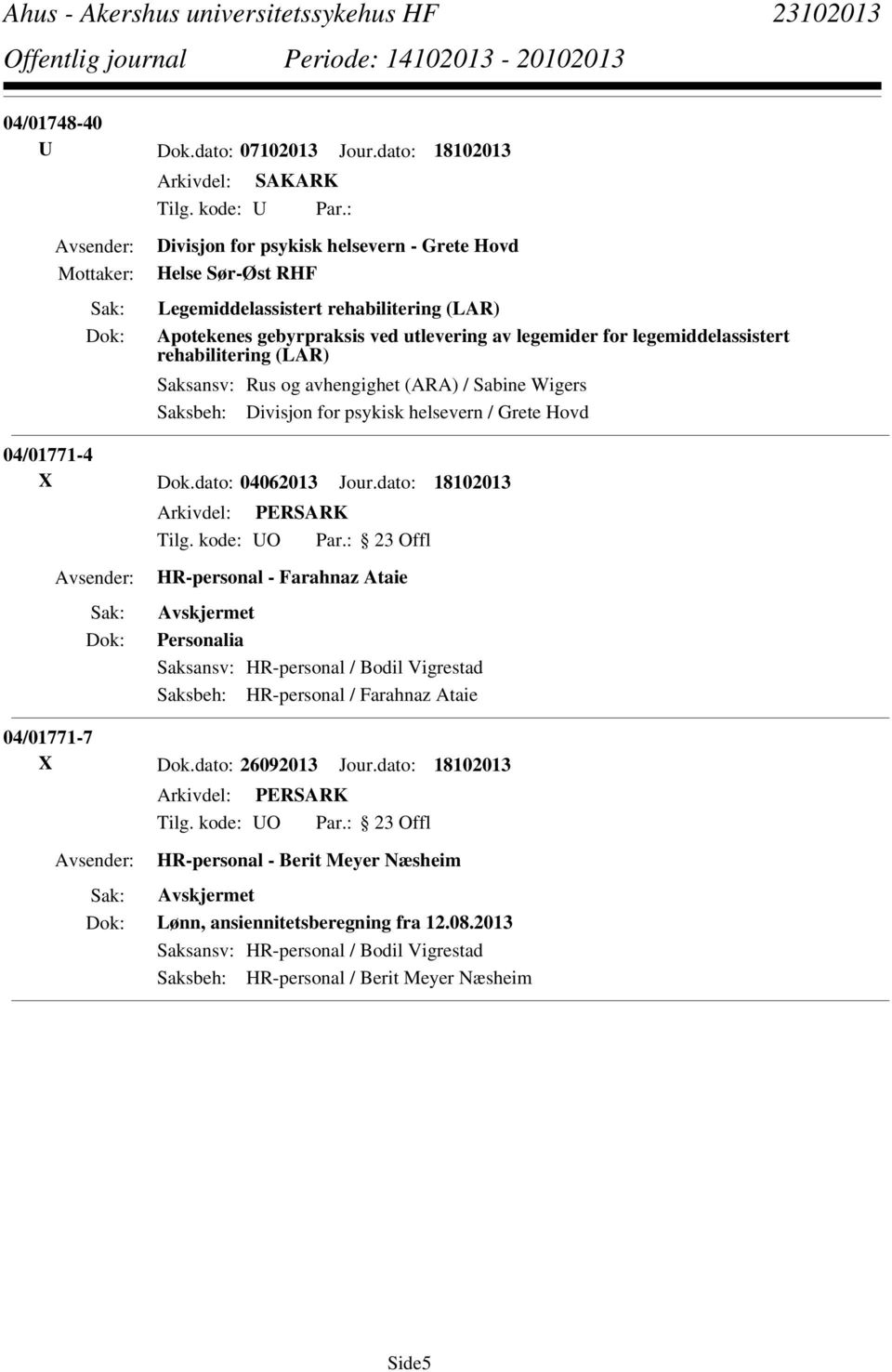 rehabilitering (LAR) Saksansv: Rus og avhengighet (ARA) / Sabine Wigers Saksbeh: Divisjon for psykisk helsevern / Grete Hovd 04/01771-4 X Dok.dato: 04062013 Jour.