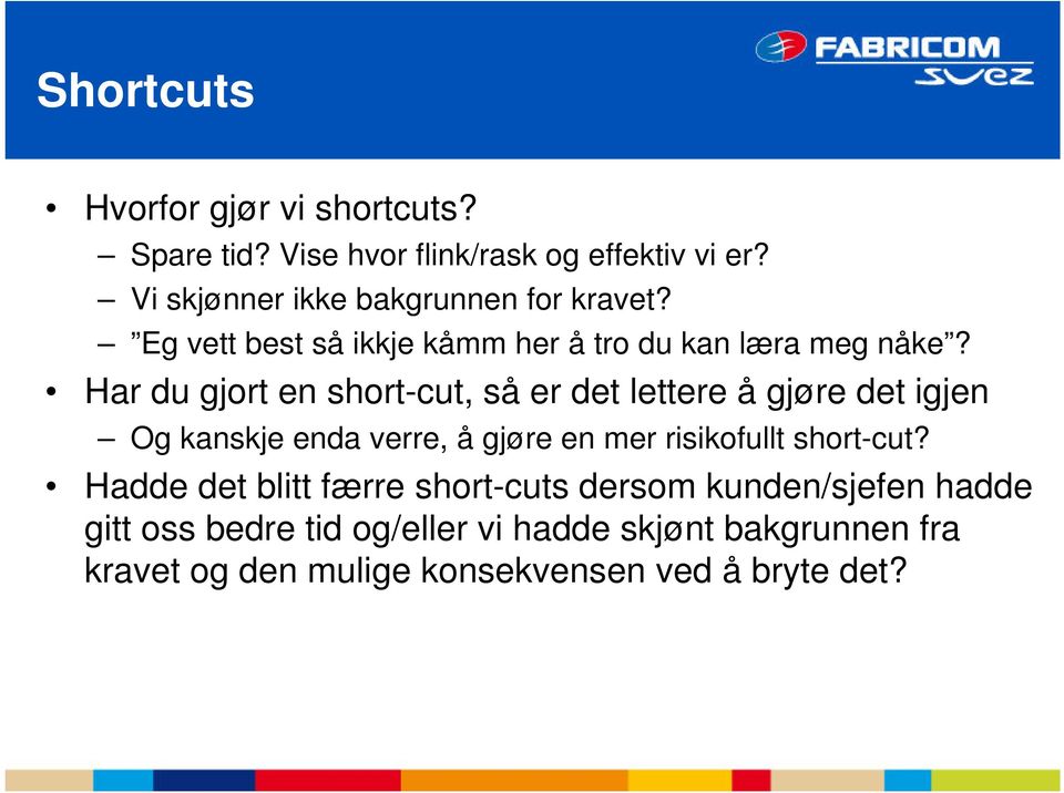 Har du gjort en short-cut, så er det lettere å gjøre det igjen Og kanskje enda verre, å gjøre en mer risikofullt