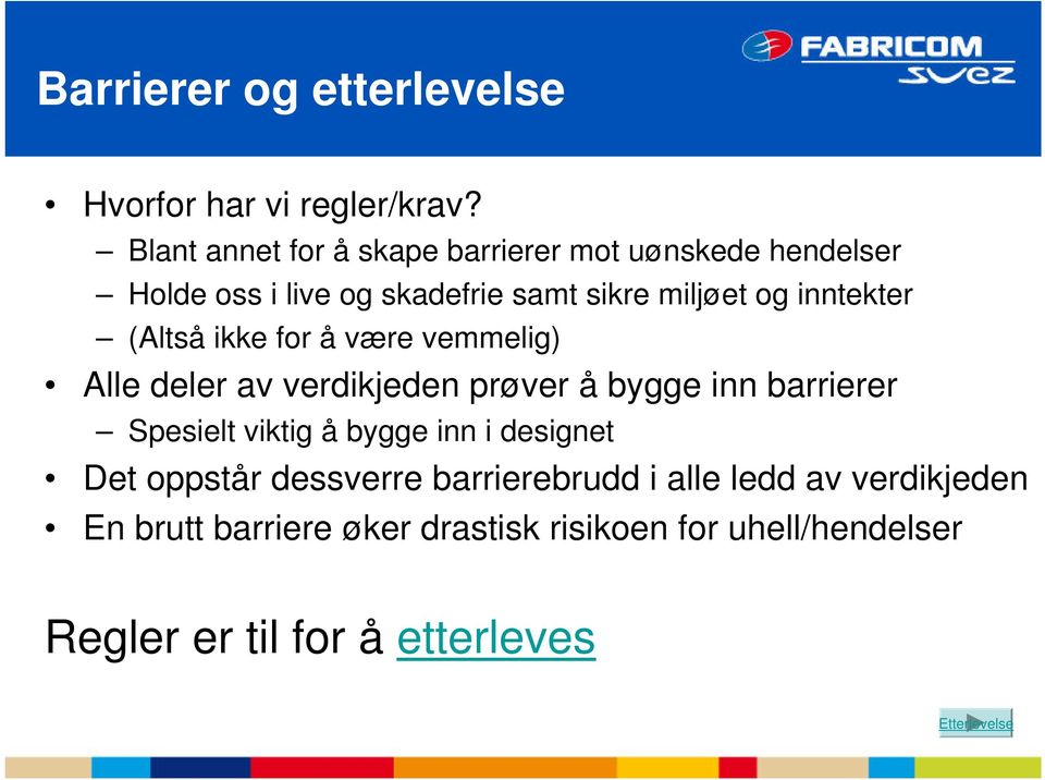 inntekter (Altså ikke for å være vemmelig) Alle deler av verdikjeden prøver å bygge inn barrierer Spesielt viktig å