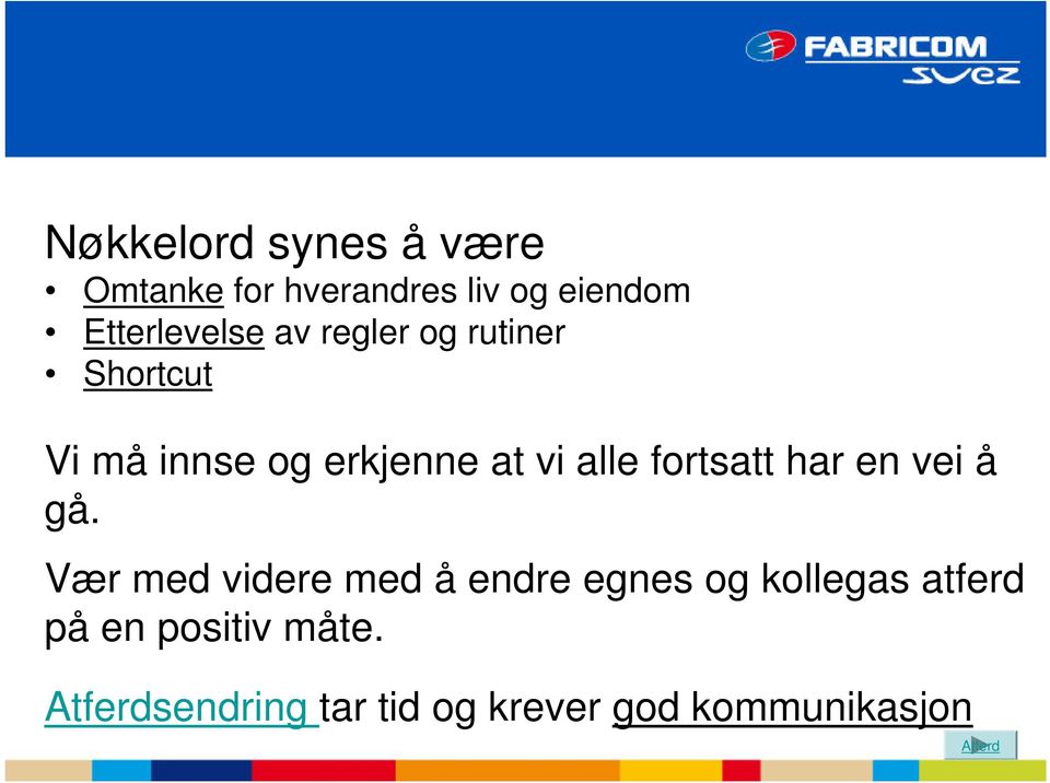 har en vei å gå.