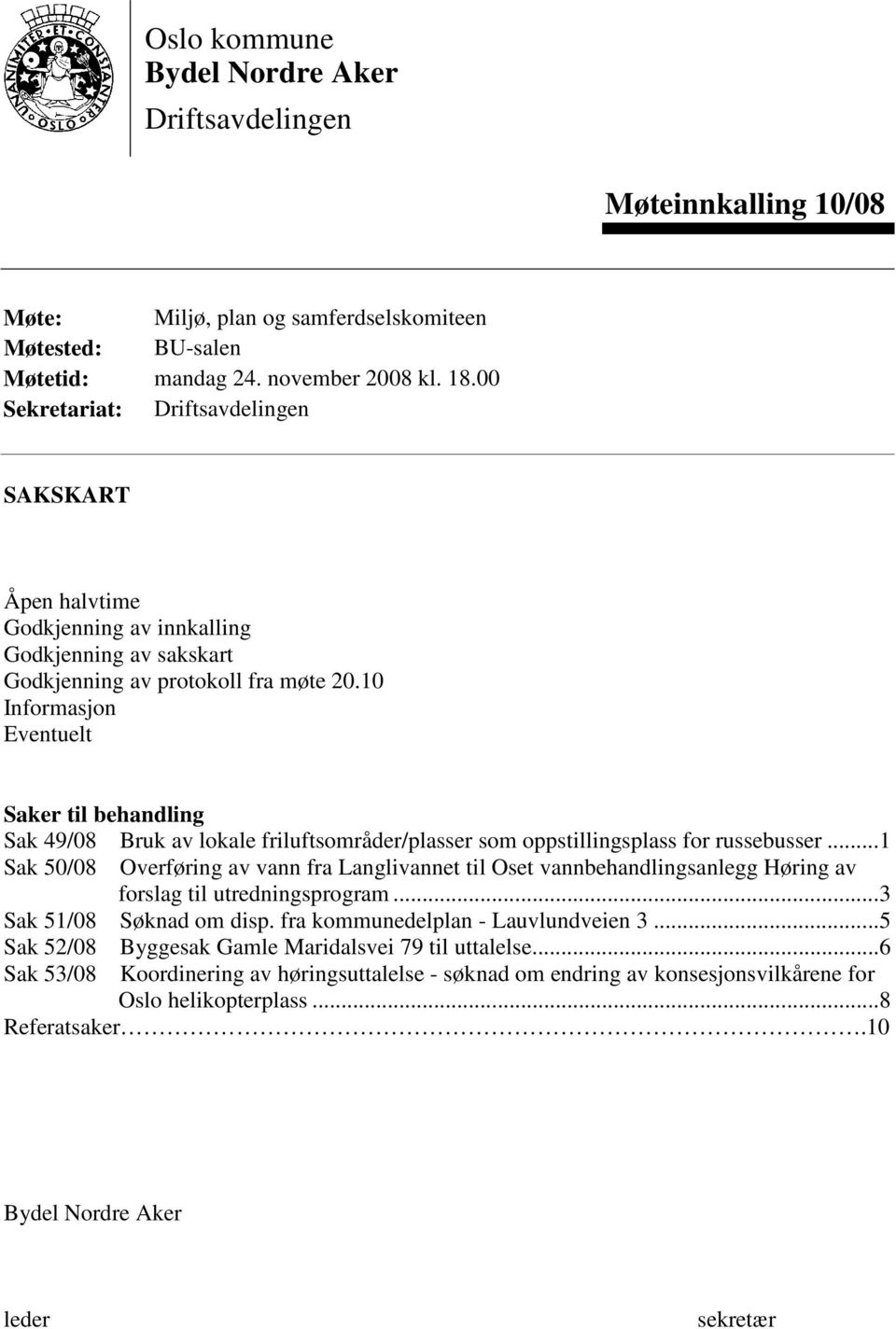 10 Informasjon Eventuelt Saker til behandling Sak 49/08 Bruk av lokale friluftsområder/plasser som oppstillingsplass for russebusser.