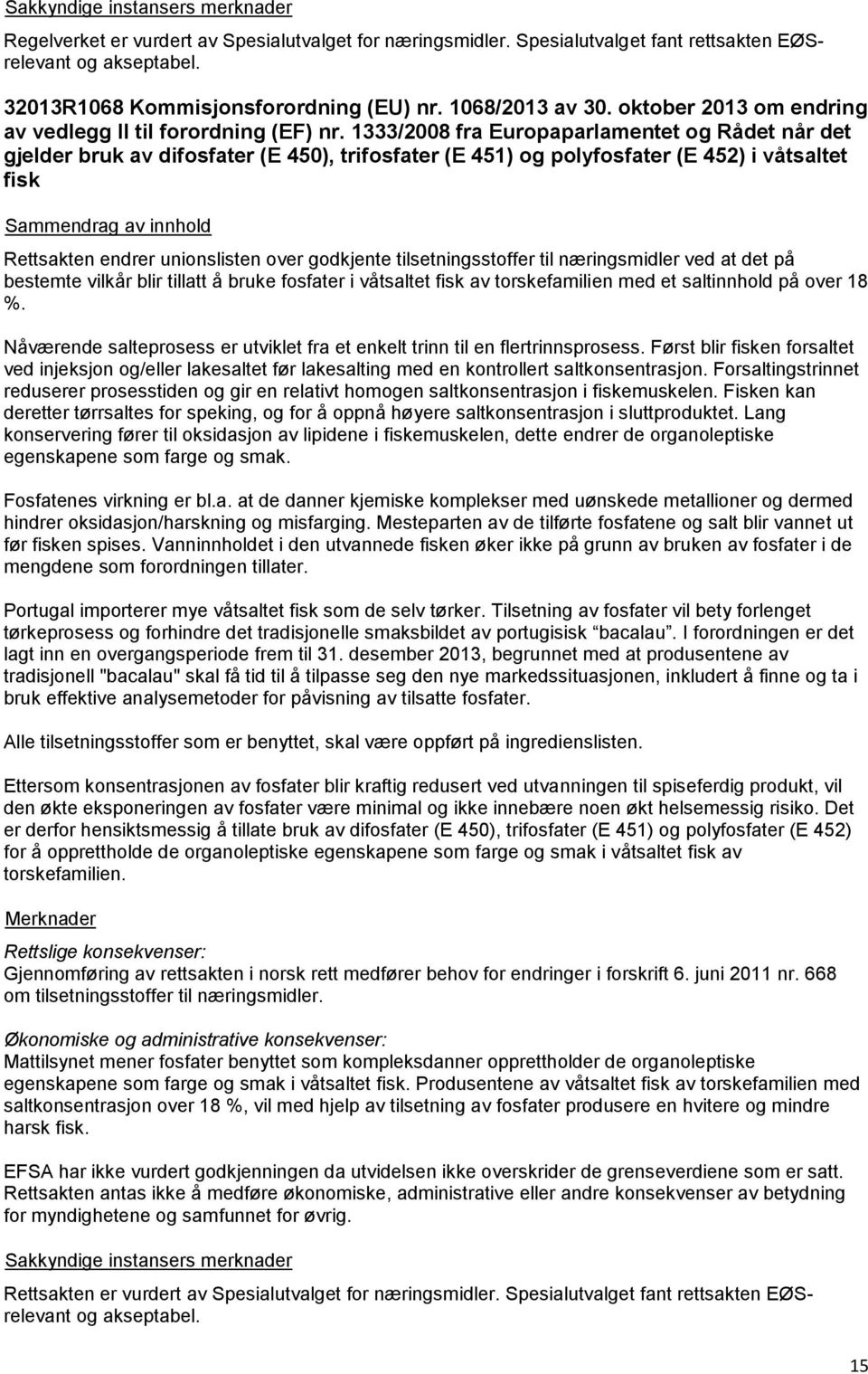 1333/2008 fra Europaparlamentet og Rådet når det gjelder bruk av difosfater (E 450), trifosfater (E 451) og polyfosfater (E 452) i våtsaltet fisk Rettsakten endrer unionslisten over godkjente