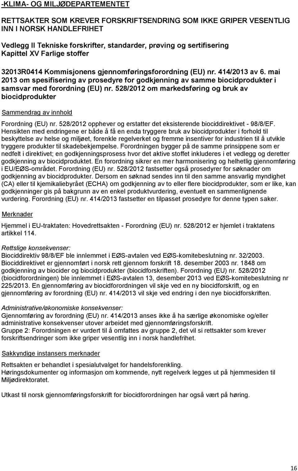 mai 2013 om spesifisering av prosedyre for godkjenning av samme biocidprodukter i samsvar med forordning (EU) nr. 528/2012 om markedsføring og bruk av biocidprodukter Forordning (EU) nr.