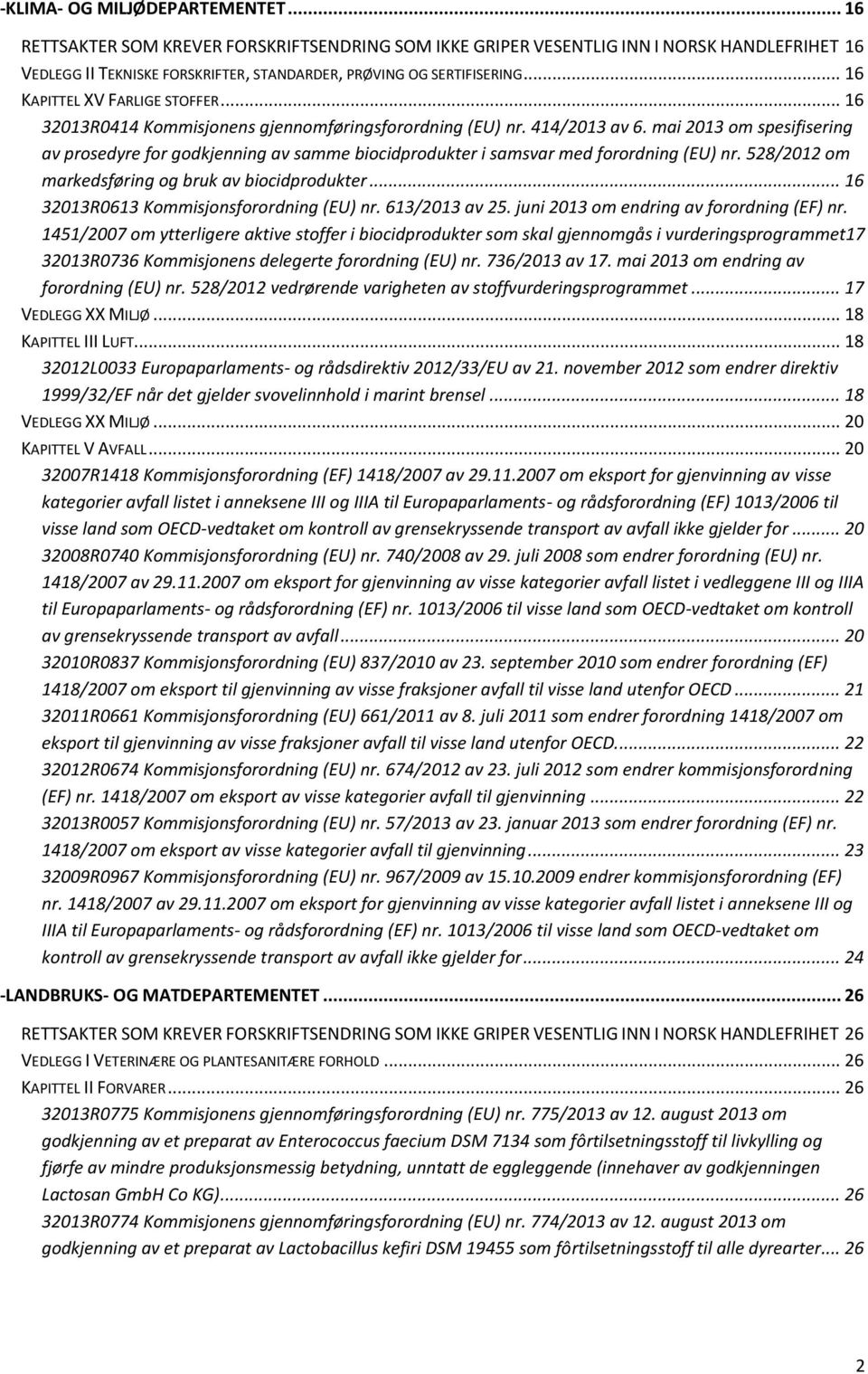 mai 2013 om spesifisering av prosedyre for godkjenning av samme biocidprodukter i samsvar med forordning (EU) nr. 528/2012 om markedsføring og bruk av biocidprodukter.