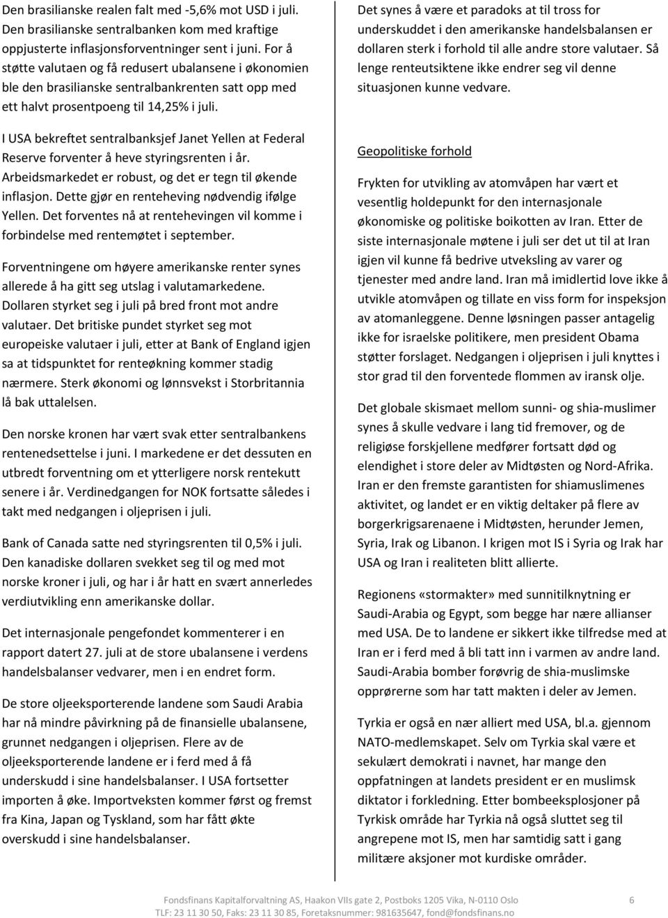 I USA bekreftet sentralbanksjef Janet Yellen at Federal Reserve forventer å heve styringsrenten i år. Arbeidsmarkedet er robust, og det er tegn til økende inflasjon.