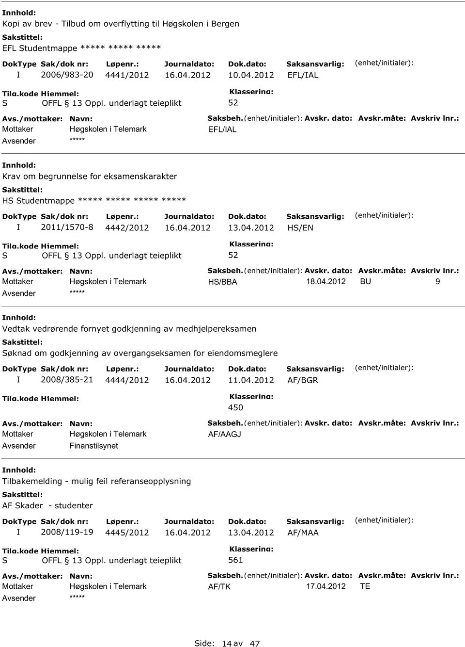 2012 H/EN H/BBA B 9 ***** Vedtak vedrørende fornyet godkjenning av medhjelpereksamen øknad om godkjenning av overgangseksamen for eiendomsmeglere