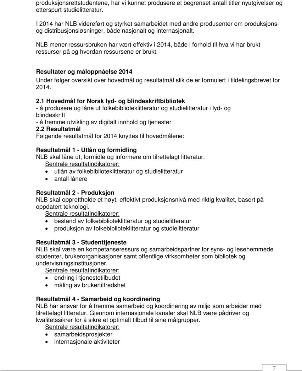 NLB mener ressursbruken har vært effektiv i 2014, både i forhold til hva vi har brukt ressurser på og hvordan ressursene er brukt.