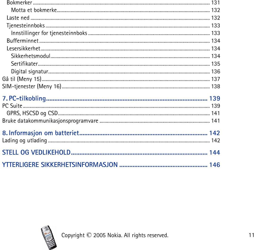 .. 138 7. PC-tilkobling... 139 PC Suite... 139 GPRS, HSCSD og CSD... 141 Bruke datakommunikasjonsprogramvare... 141 8.