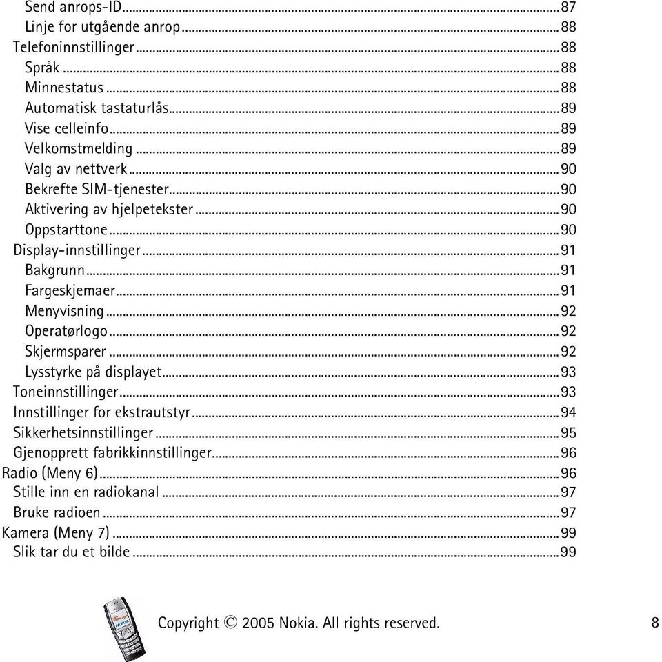 ..92 Operatørlogo...92 Skjermsparer...92 Lysstyrke på displayet...93 Toneinnstillinger...93 Innstillinger for ekstrautstyr...94 Sikkerhetsinnstillinger.