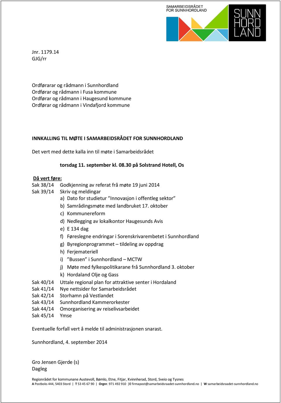 SAMARBEIDSRÅDET FOR SUNNHORDLAND Det vert med dette kalla inn til møte i Samarbeidsrådet torsdag 11. september kl. 08.