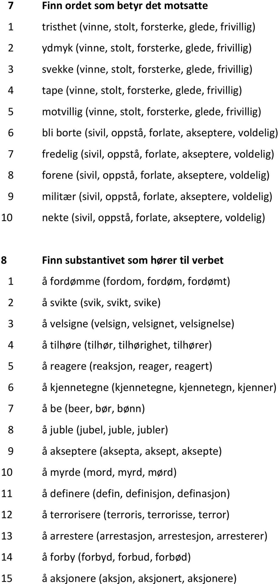 akseptere, voldelig) 8 forene (sivil, oppstå, forlate, akseptere, voldelig) 9 militær (sivil, oppstå, forlate, akseptere, voldelig) 10 nekte (sivil, oppstå, forlate, akseptere, voldelig) 8 Finn