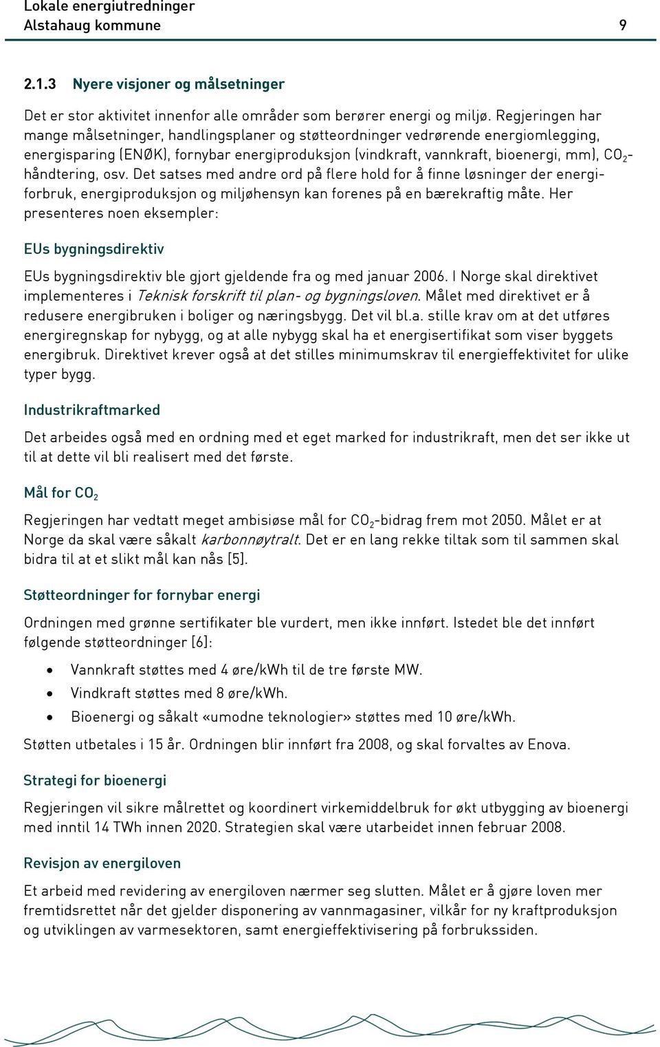 håndtering, osv. Det satses med andre ord på flere hold for å finne løsninger der energiforbruk, energiproduksjon og miljøhensyn kan forenes på en bærekraftig måte.