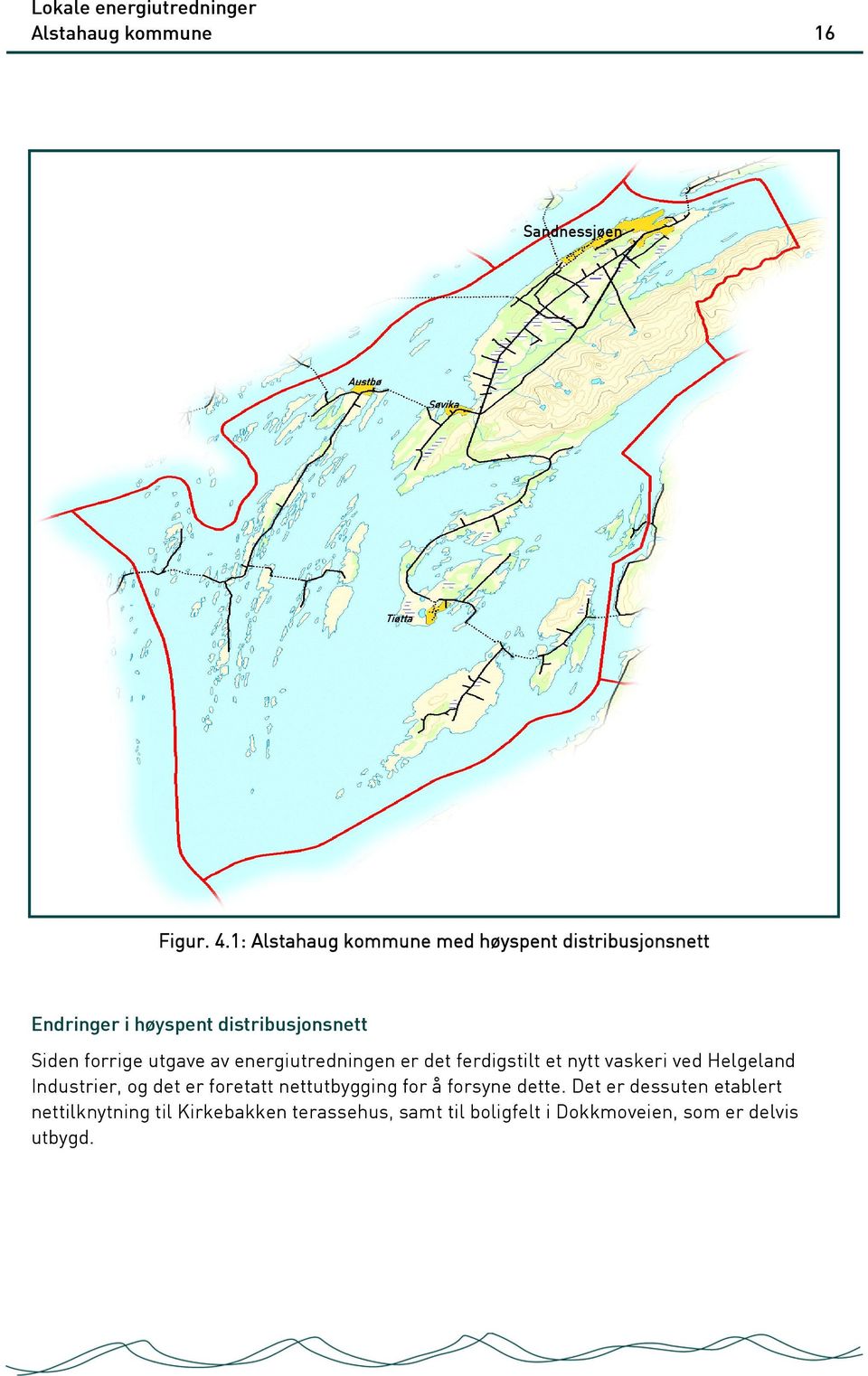 utgave av energiutredningen er det ferdigstilt et nytt vaskeri ved Helgeland Industrier, og det er foretatt