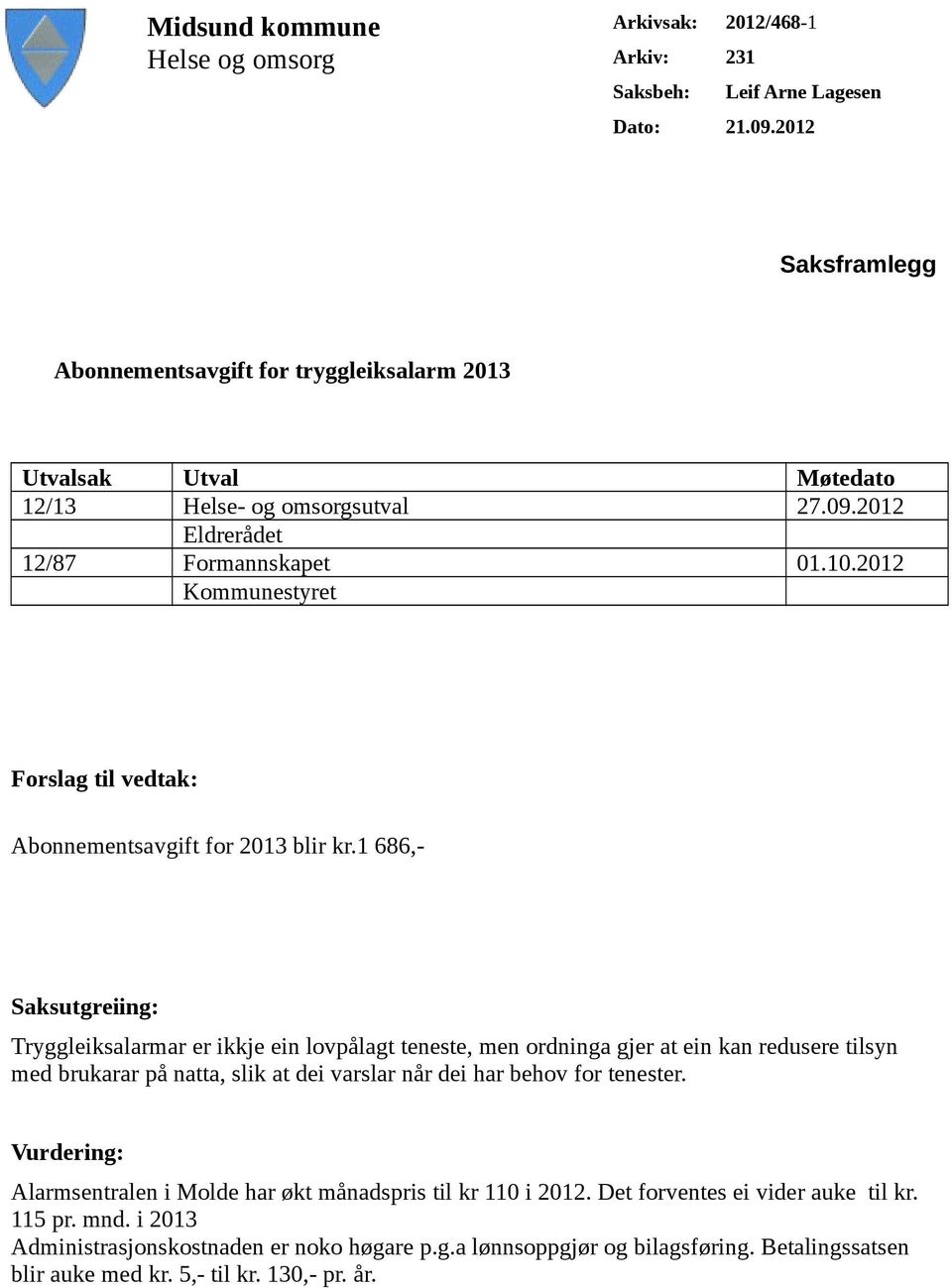 2012 Kommunestyret Forslag til vedtak: Abonnementsavgift for 2013 blir kr.