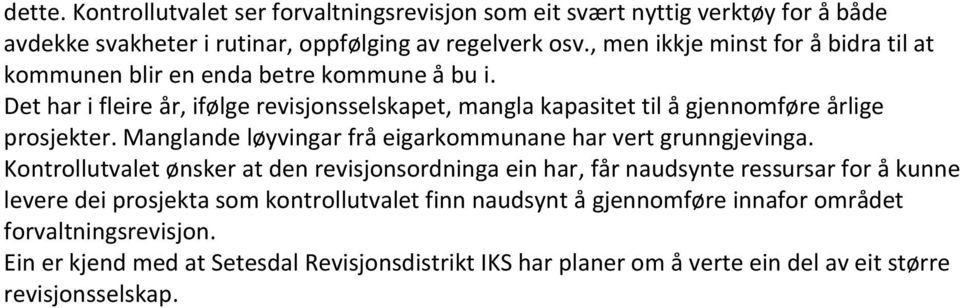 Det har i fleire år, ifølge revisjonsselskapet, mangla kapasitet til å gjennomføre årlige prosjekter. Manglande løyvingar frå eigarkommunane har vert grunngjevinga.