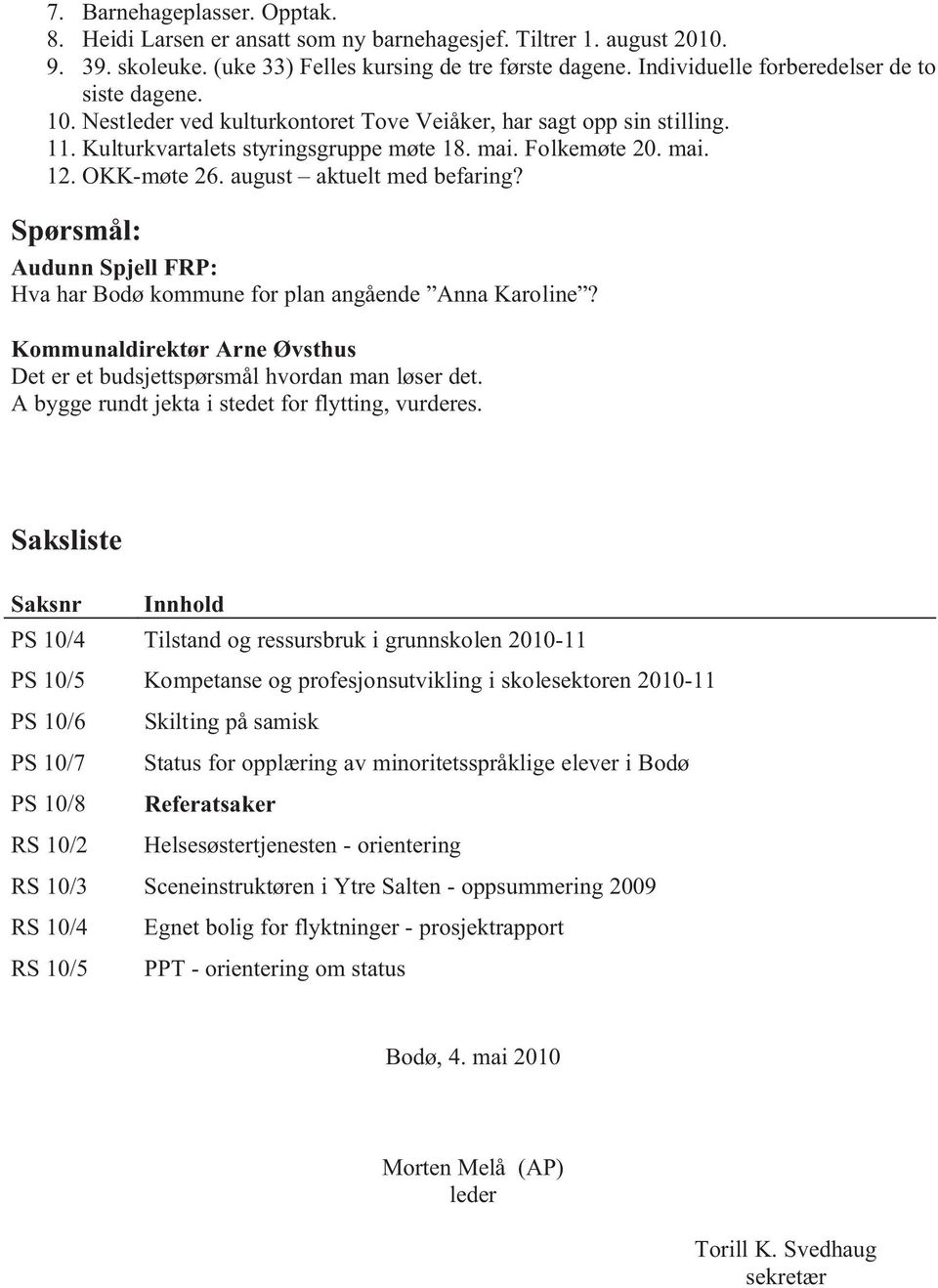 OKK-møte 26. august aktuelt med befaring? Spørsmål: Audunn Spjell FRP: Hva har Bodø kommune for plan angående Anna Karoline?