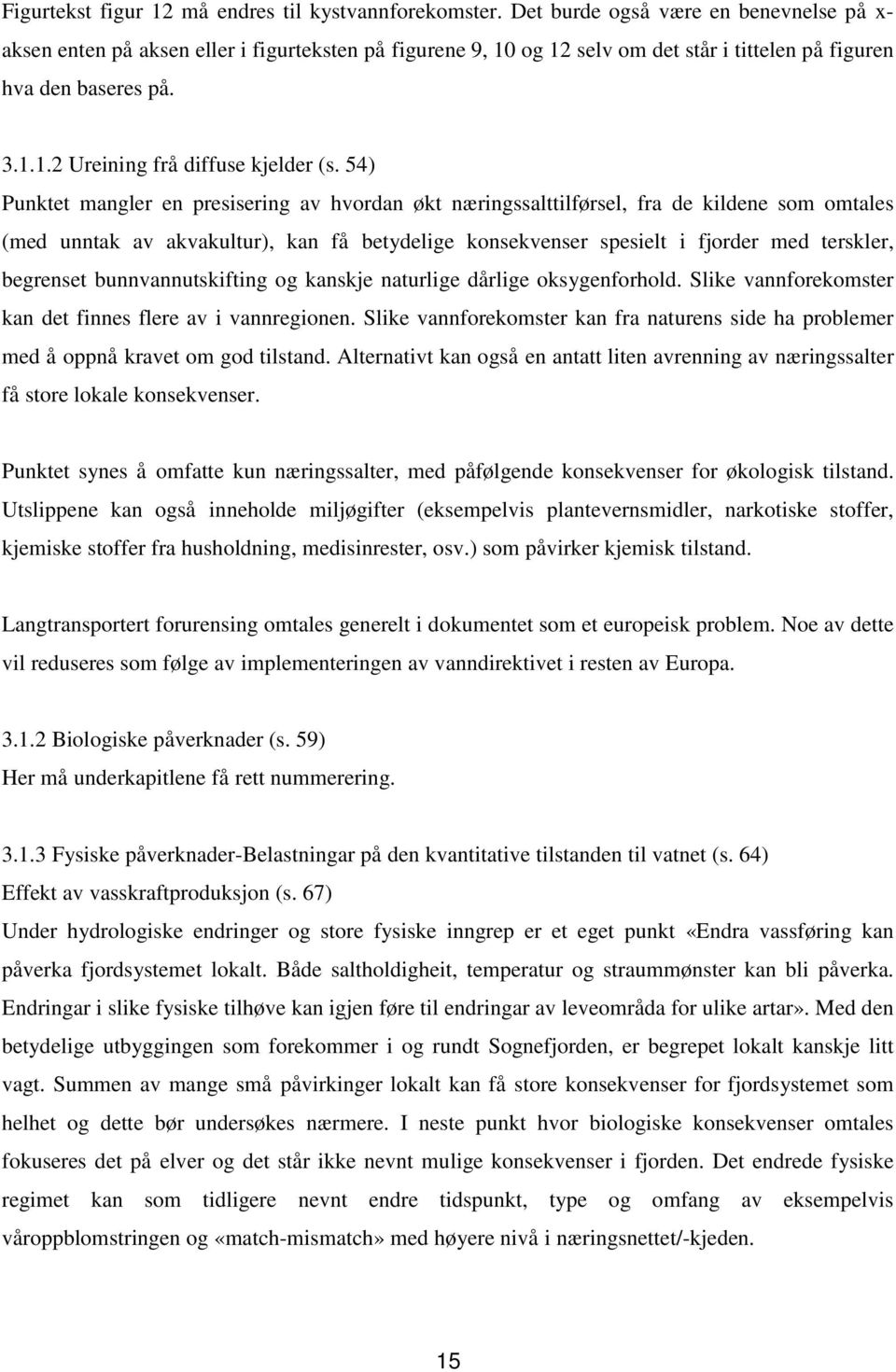 54) Punktet mangler en presisering av hvordan økt næringssalttilførsel, fra de kildene som omtales (med unntak av akvakultur), kan få betydelige konsekvenser spesielt i fjorder med terskler,