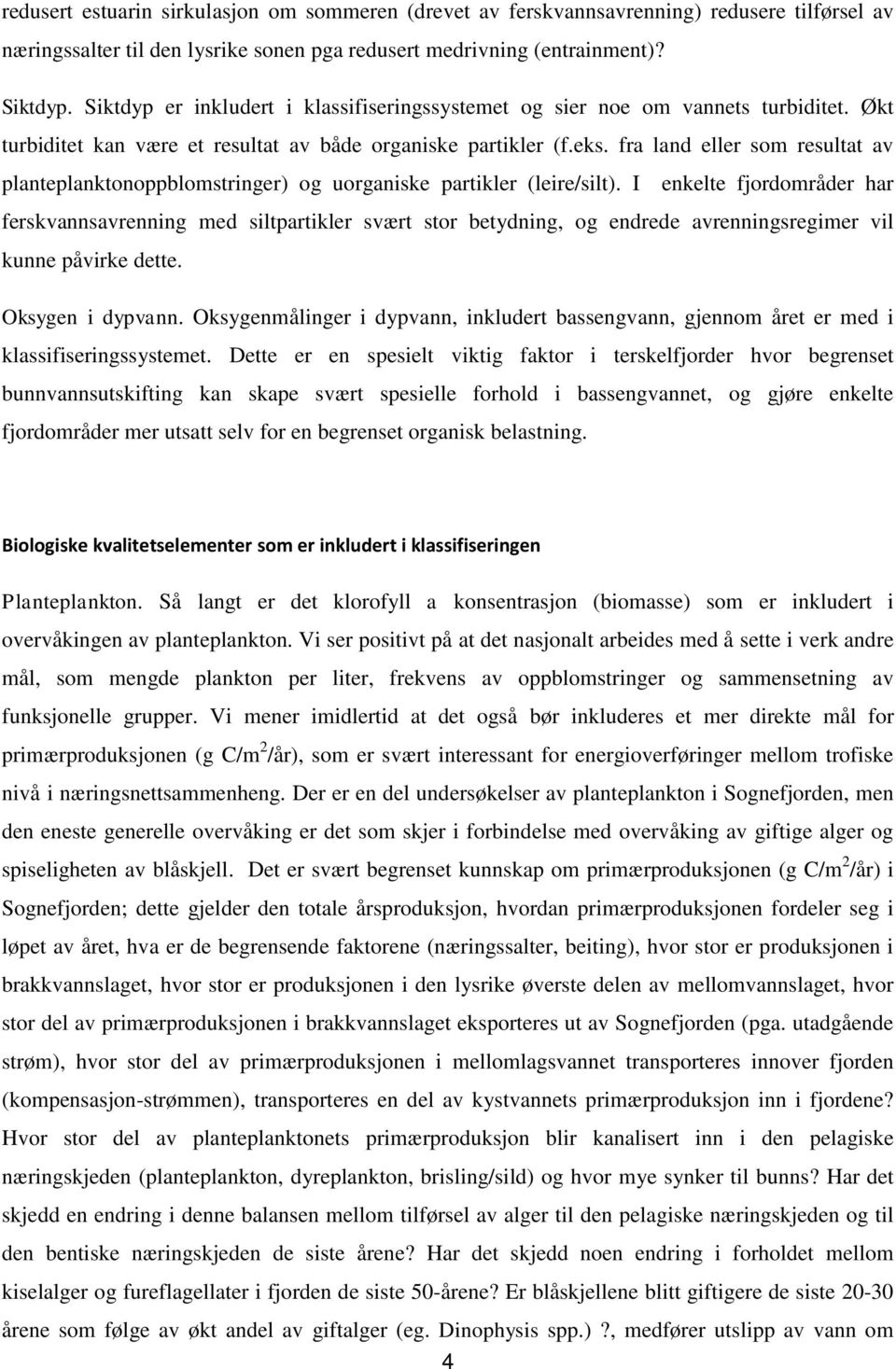 fra land eller som resultat av planteplanktonoppblomstringer) og uorganiske partikler (leire/silt).