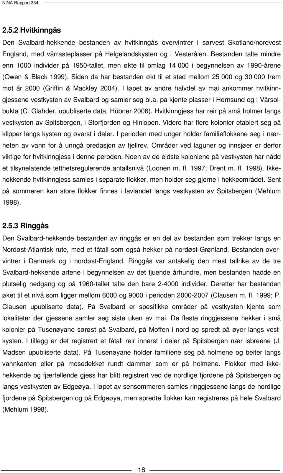 Siden da har bestanden økt til et sted mellom 25 000 og 30 000 frem mot år 2000 (Griffin & Mackley 2004).