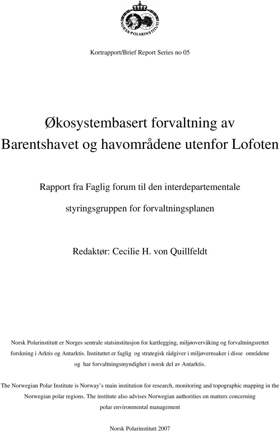 von Quillfeldt Norsk Polarinstitutt er Norges sentrale statsinstitusjon for kartlegging, miljøovervåking og forvaltningsrettet forskning i Arktis og Antarktis.