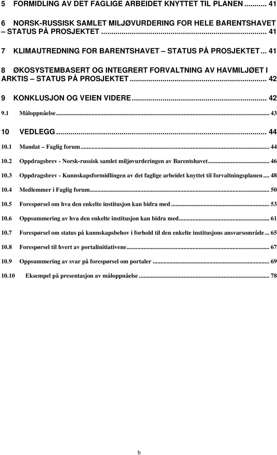 .. 43 10 VEDLEGG... 44 10.1 Mandat Faglig forum... 44 10.2 Oppdragsbrev - Norsk-russisk samlet miljøvurderingen av Barentshavet... 46 10.