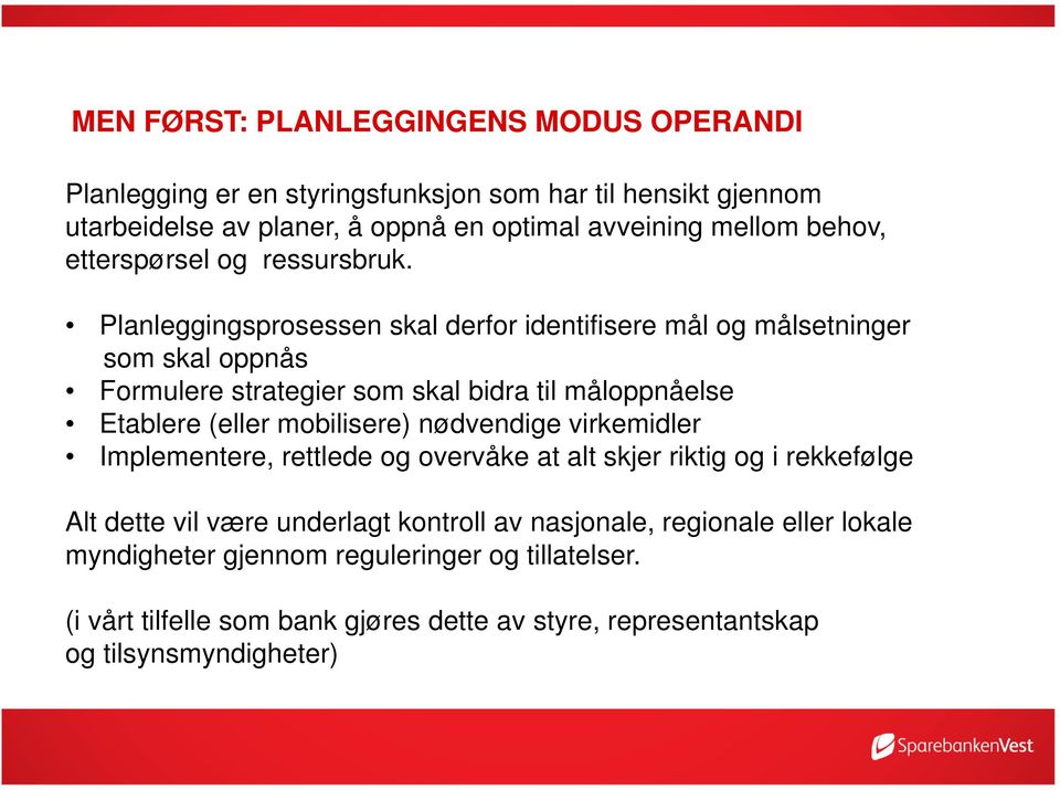 Planleggingsprosessen skal derfor identifisere mål og målsetninger som skal oppnås Formulere strategier som skal bidra til måloppnåelse Etablere (eller mobilisere)