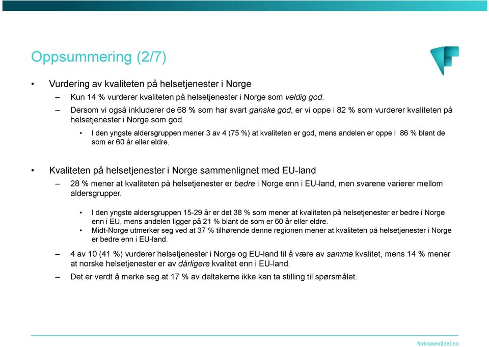 I den yngste aldersgruppen mener 3 av 4 (75 %) at kvaliteten er god, mens andelen er oppe i 86 % blant de som er 60 år eller eldre.