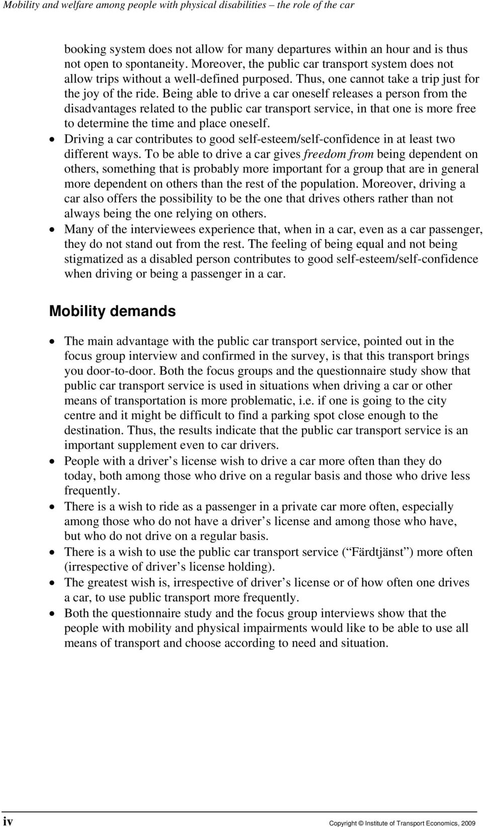 Being able to drive a car oneself releases a person from the disadvantages related to the public car transport service, in that one is more free to determine the time and place oneself.