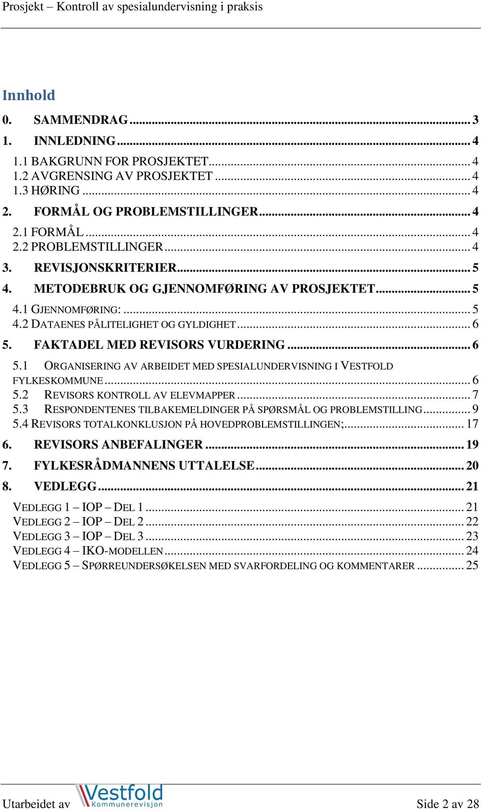 FAKTADEL MED REVISORS VURDERING... 6 5.1 ORGANISERING AV ARBEIDET MED SPESIALUNDERVISNING I VESTFOLD FYLKESKOMMUNE... 6 5.2 REVISORS KONTROLL AV ELEVMAPPER... 7 5.