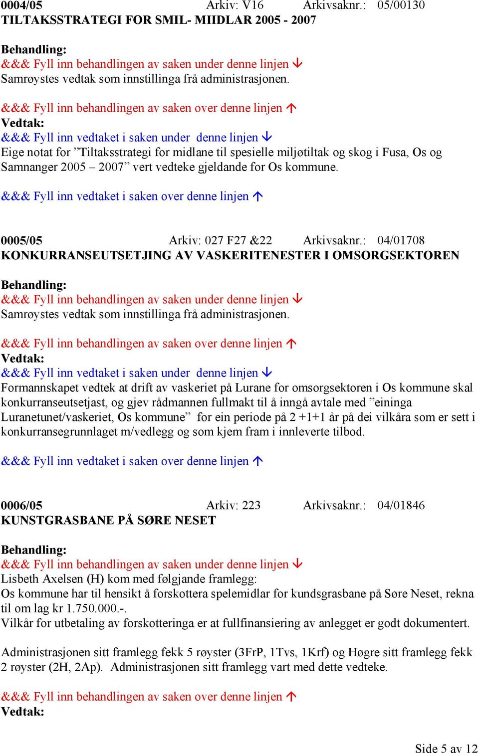 kommune. 0005/05 Arkiv: 027 F27 &22 Arkivsaknr.