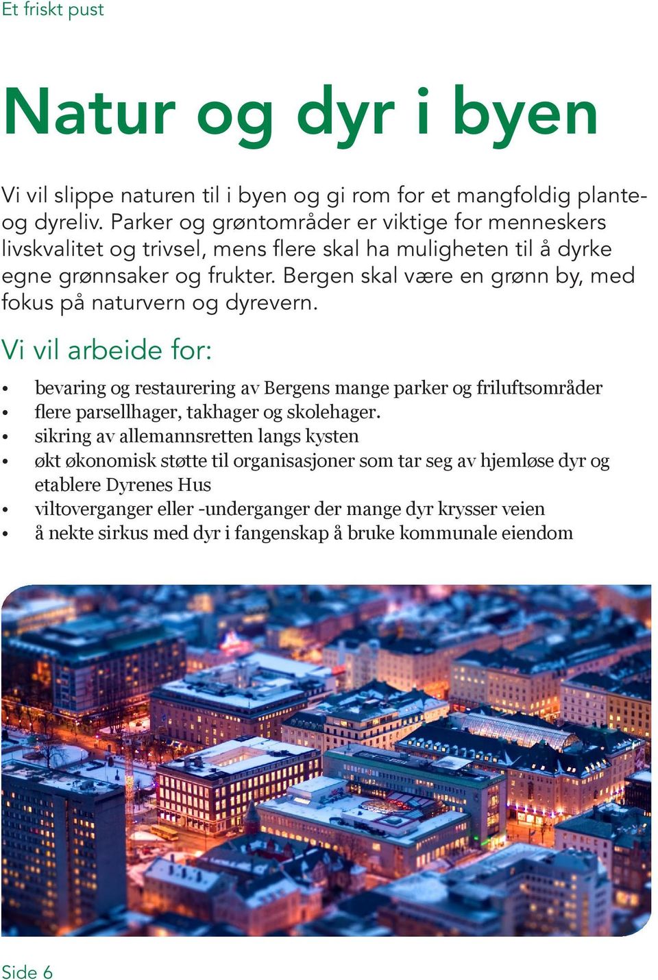 Bergen skal være en grønn by, med fokus på naturvern og dyrevern.